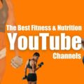 The Best Fitness and Nutrition YouTube Channels