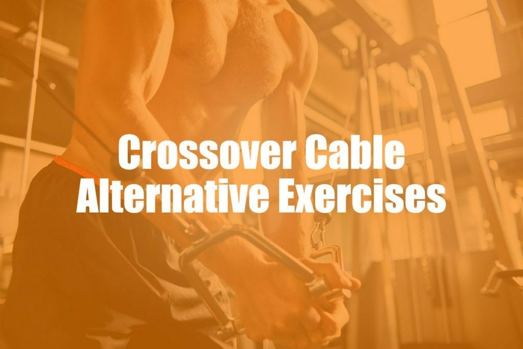 Cable Crossover Alternatives 7 Of The Best Exercises WOD Tools